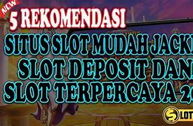 Rekomendasi Situs Slot Mudah Jackpot Terpercaya 2024 Terbaru